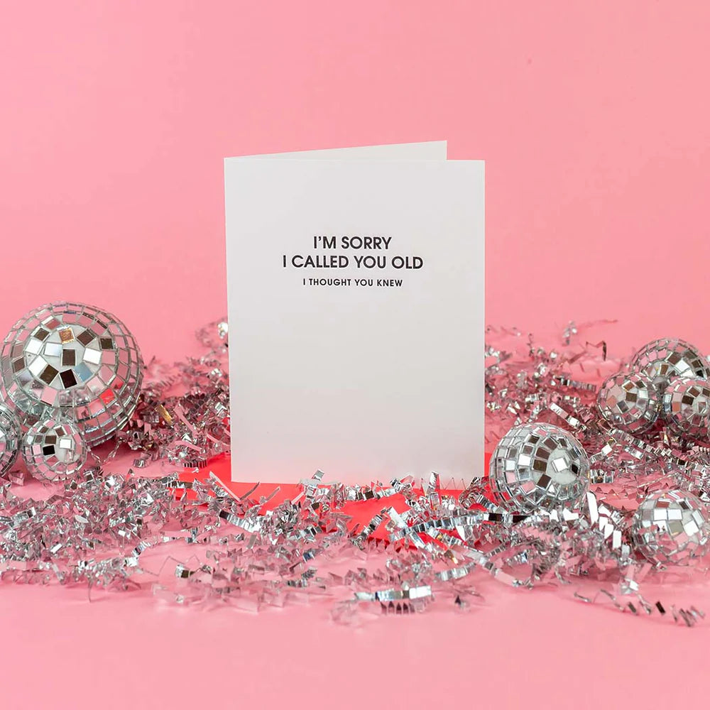 I’m Sorry I Called You Old I Thought You Knew- Card