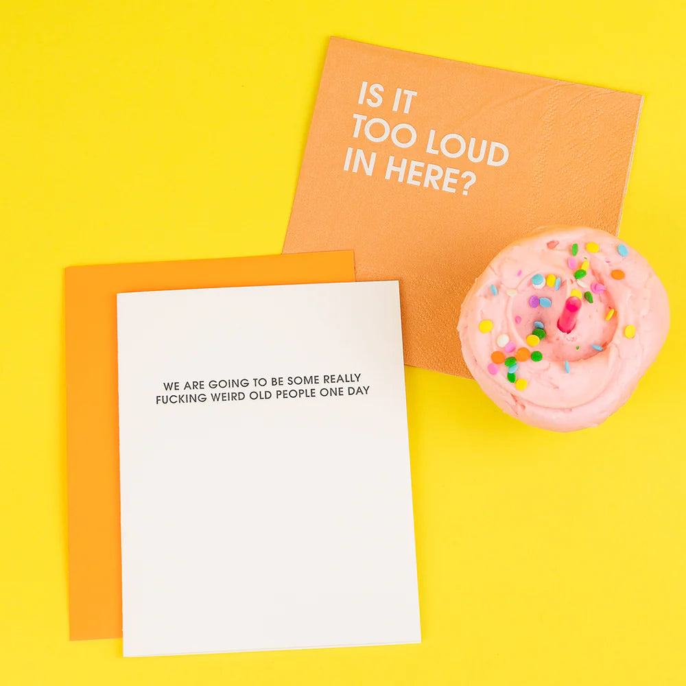 We Are Going To Be Some Really Fucking Weird Old People One Day- Card