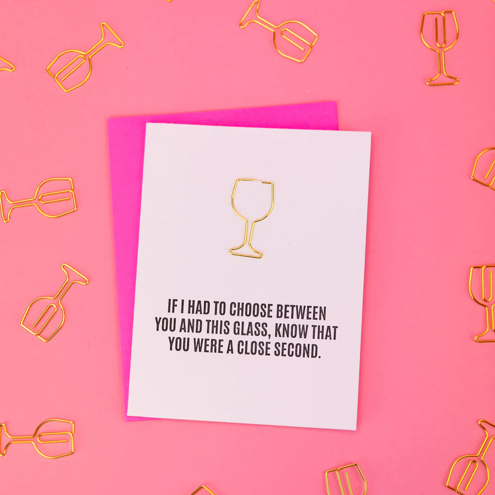 Choose Between You And This Glass- Paperclip Card