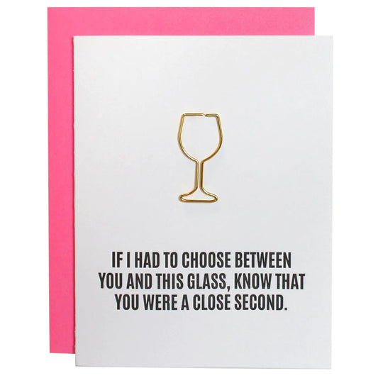 Choose Between You And This Glass- Paperclip Card